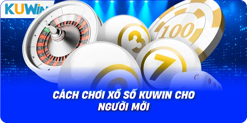 cách chơi xổ số kuwin cho người mới
