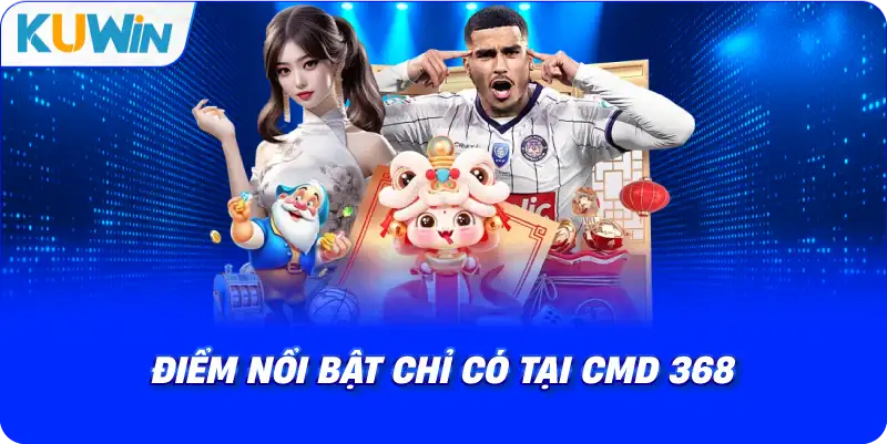 ưu điểm thể thao cmd 368 kuwin so với nền tảng khác