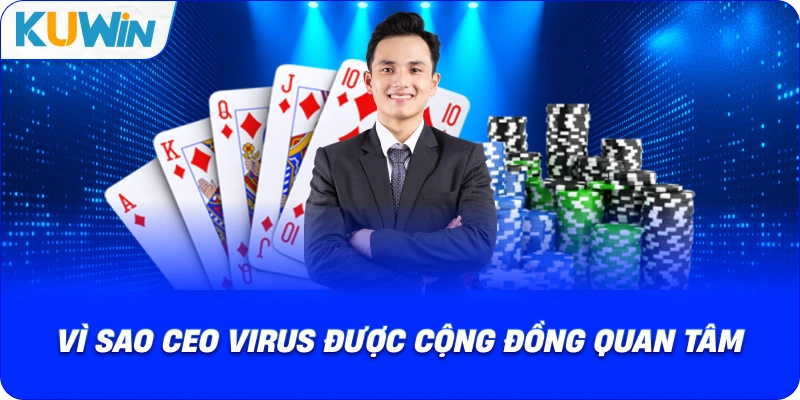 vì sao ceo virus được cộng đồng quan tâm