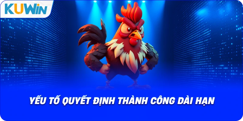 yếu tố quyết định thành công dài hạn