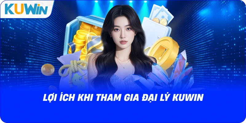 lợi ích khi tham gia đại lý kuwin